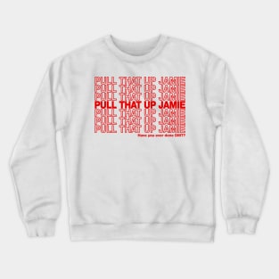 Pull That Up Jamie Crewneck Sweatshirt